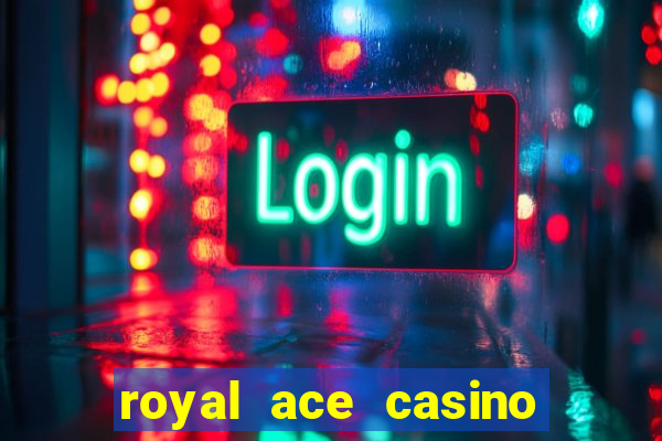 royal ace casino sign up bonus